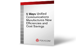 5 Ways Unified Communications Manufactures New Efficiencies and Cost Savings